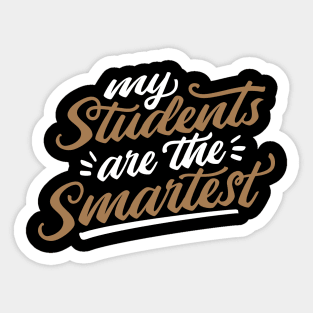 MY STUDENTS ARE THE SMARTEST Sticker